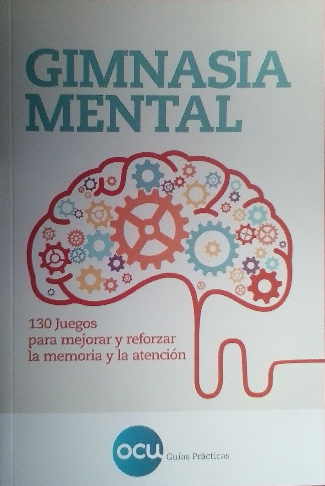Gimnasía Mental: 130 juegos para mejorar y reforzar la memoria y la atención