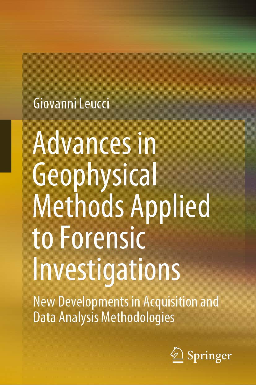 Advances in Geophysical Methods Applied to Forensic Investigations: New Developments in Acquisition and Data Analysis Methodologies