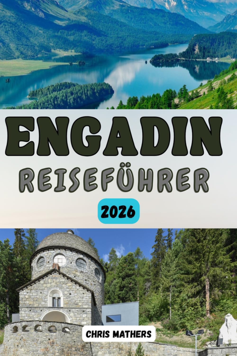 ENGADIN REISEFÜHRER 2026: Der Schweizer Alpen-Reiseführer für malerische Routen, budgetfreundliche Tipps, Geheimtipps für St. Moritz und ganzjährige Bergabenteuer im Schweizer Graubünden.