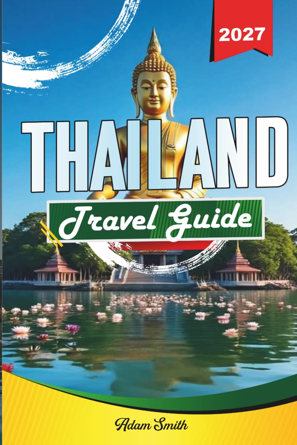 THAILAND TRAVEL GUIDE 2027: See more. Spend less. Zero stress