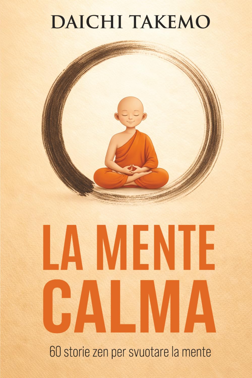 LA MENTE CALMA: 60 Storie Zen per svuotare la Mente, Lasciare Andare e ritrovare il tuo Ikigai