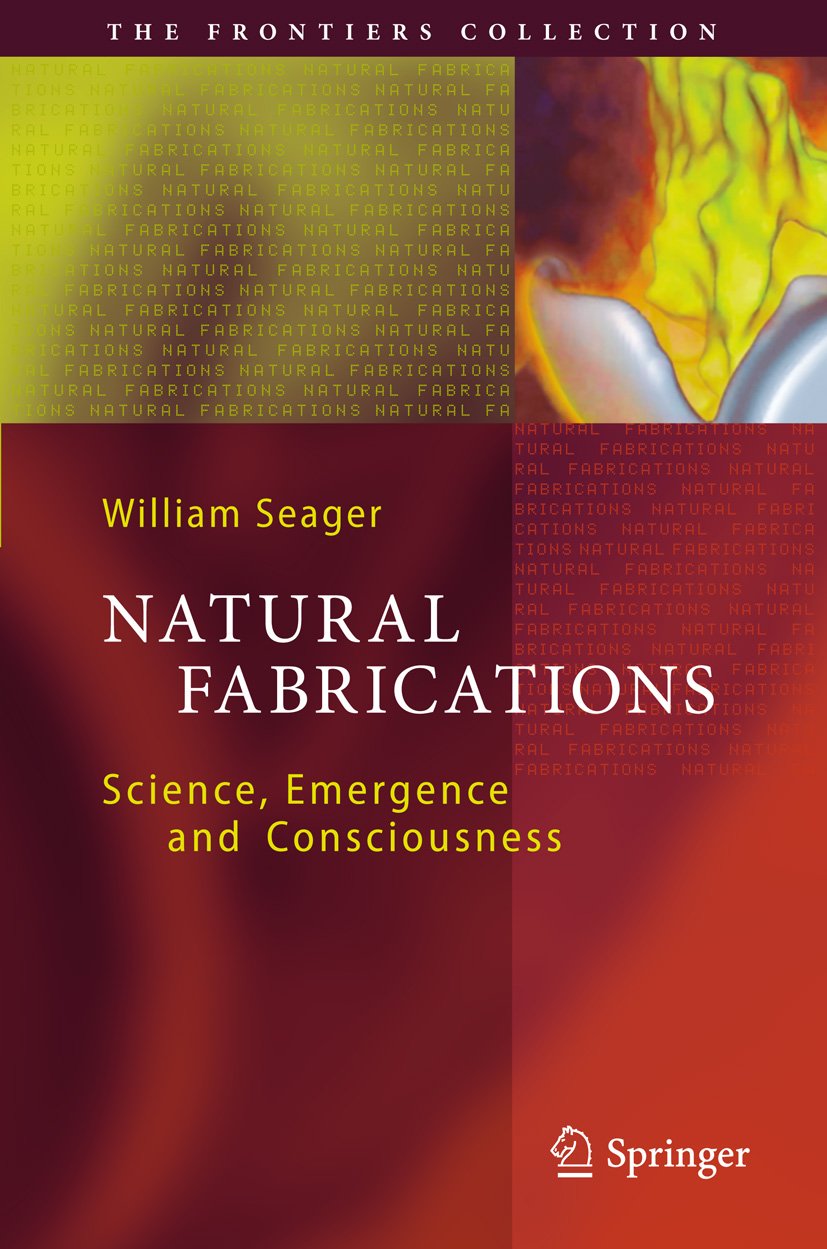 Natural Fabrications: Science, Emergence and Consciousness (The Frontiers Collection)      2012th Edition, Kindle Edition