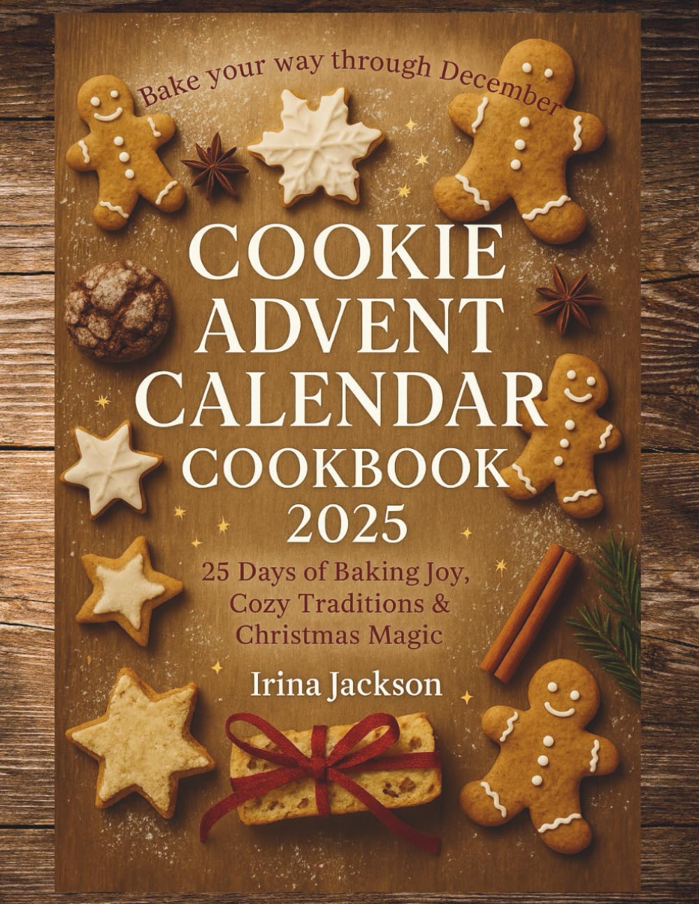 Cookie Advent Calendar Cookbook 2025: 25 Days of Christmas Cookies, Holiday Baking Recipes, and Sweet Traditions to Fill Your December with Warmth and Joy
