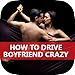 A+ How To Drive Your Boyfriend Crazy - Be Confident!