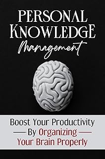 Personal Knowledge Management: Boost Your Productivity By Organizing Your Brain Properly