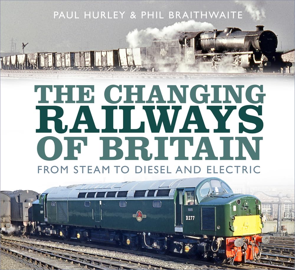 The Changing Railways of Britain by Paul Hurley HARDBACK 9780750989824