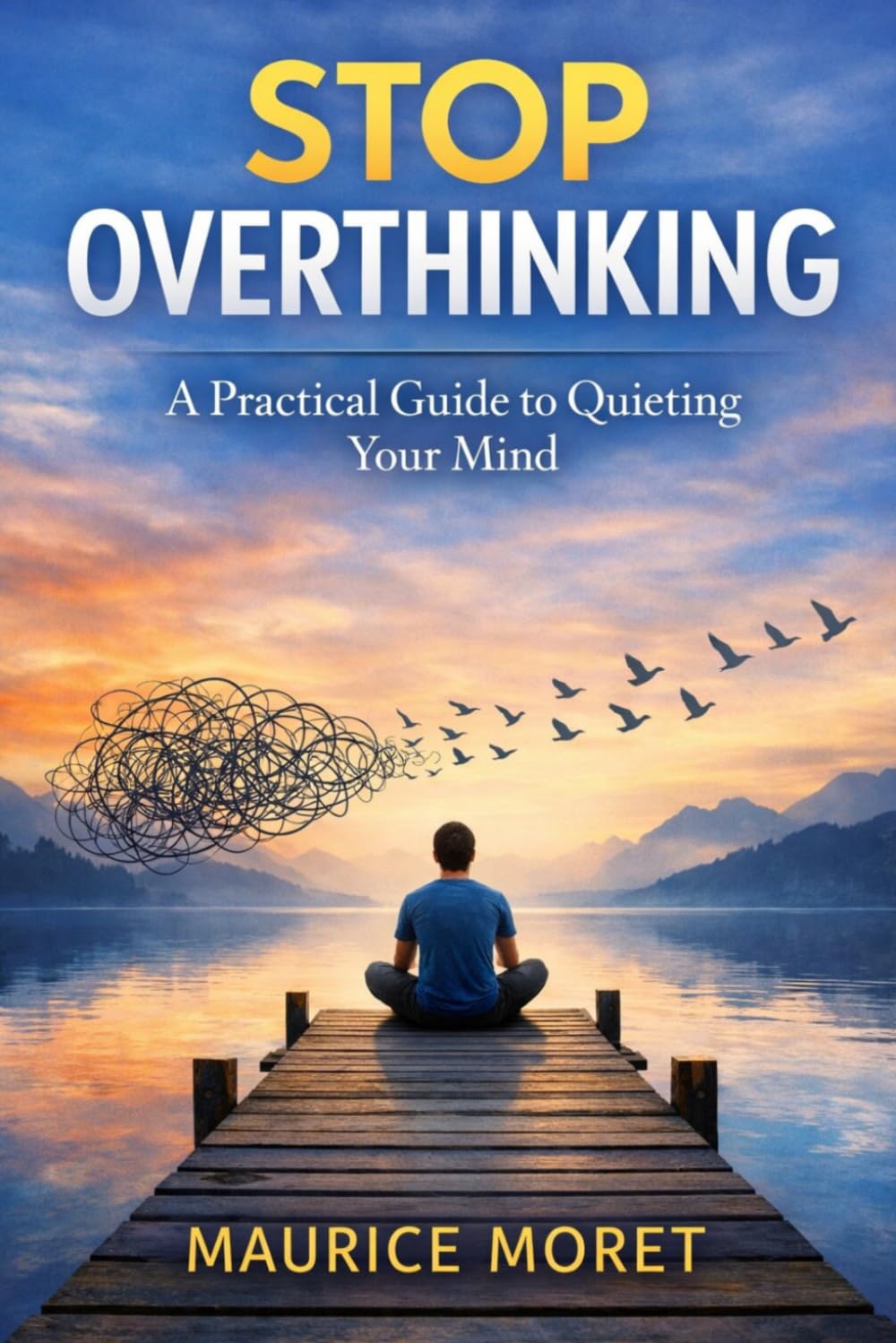 Stop Overthinking: A Practical Guide to Quieting Your Mind (The Clarity Series)