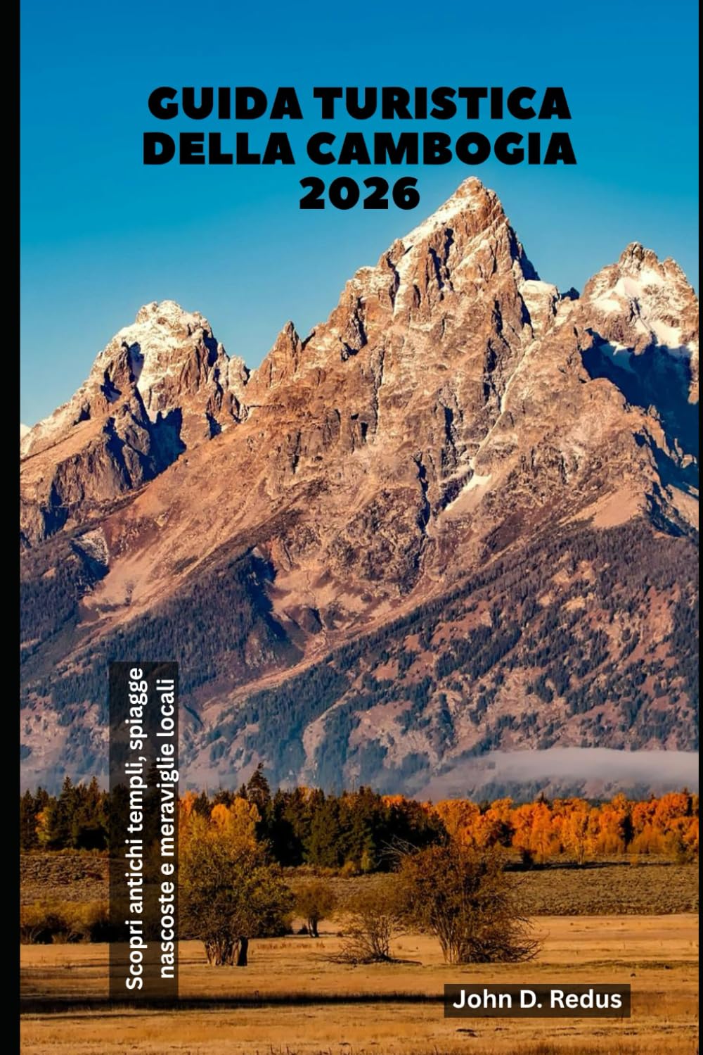 Guida turistica della Cambogia 2026: Scopri antichi templi, spiagge nascoste e meraviglie locali (2026 Travel Companion)