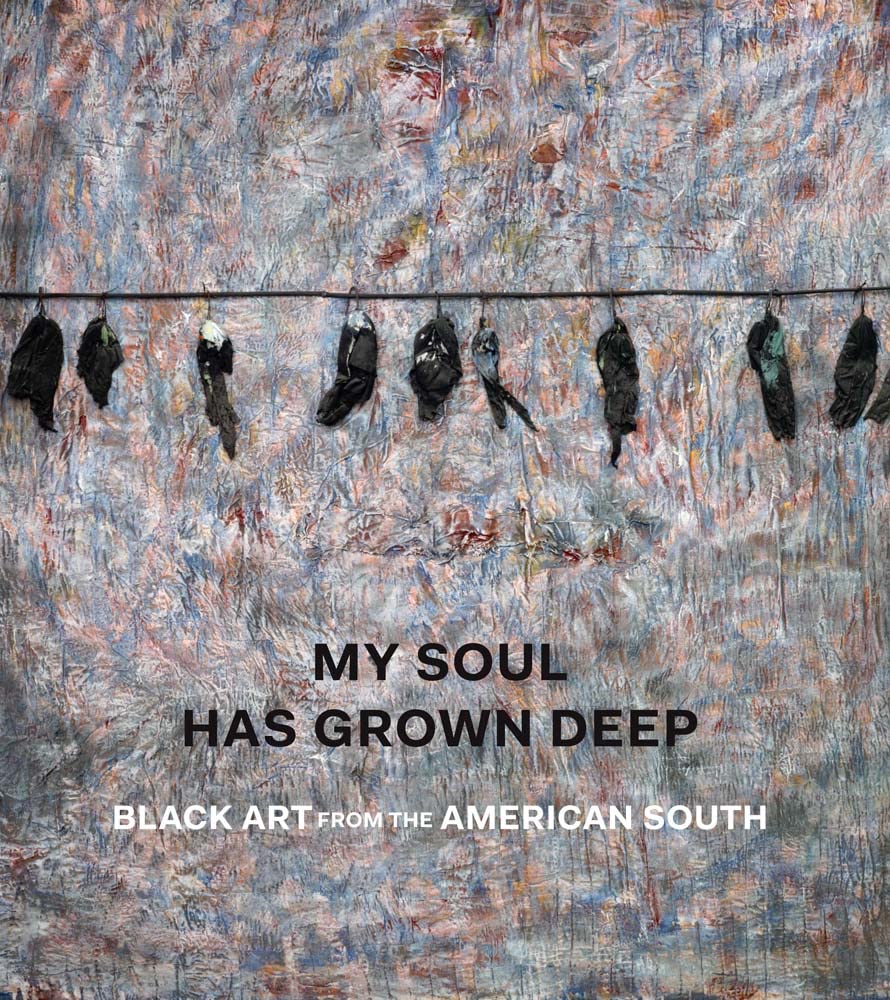 My Soul Has Grown Deep – Black Art from the American South (Metropolitan Museum of Art Series)