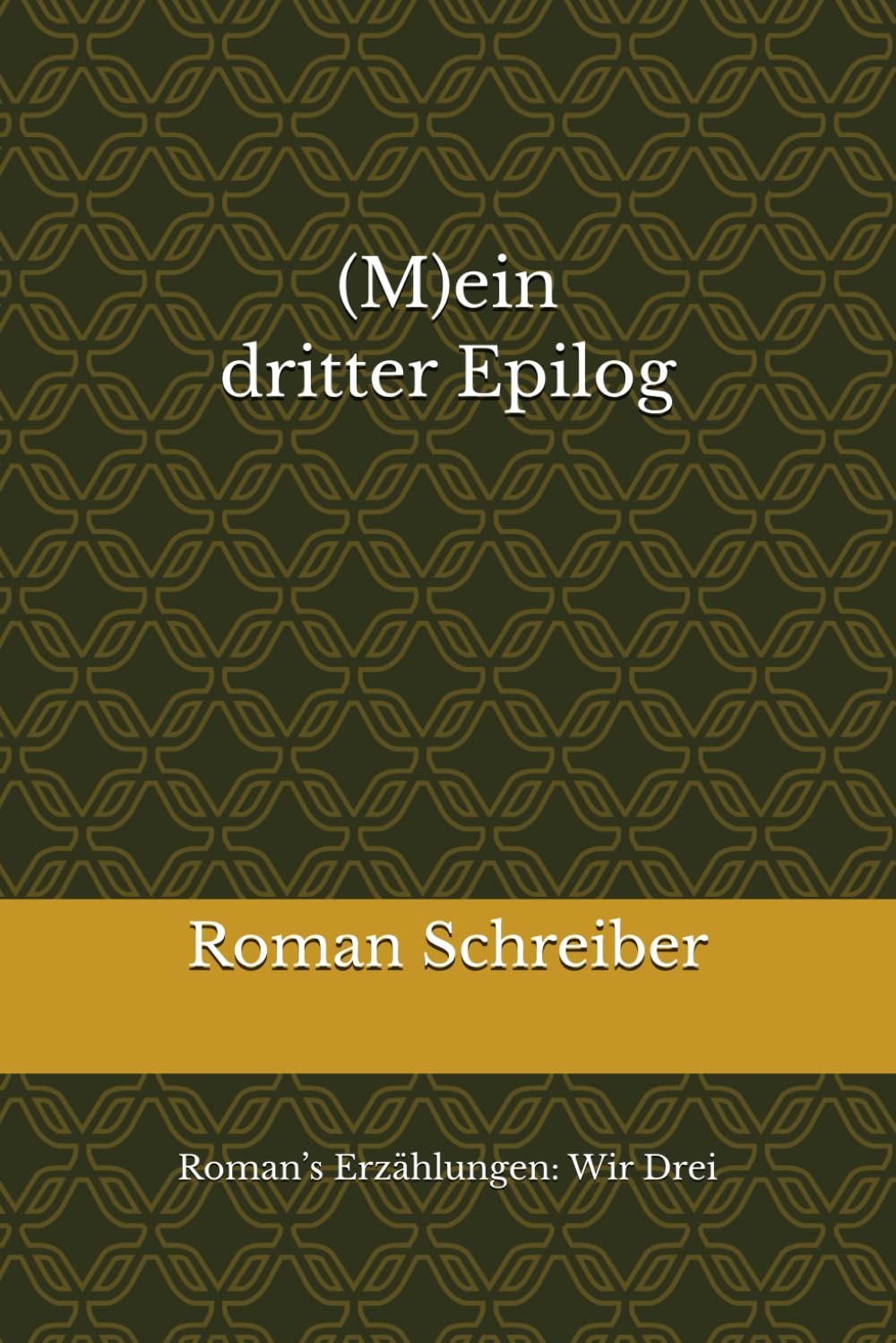 (M)ein dritter Epilog: Roman’s Erzählungen: Wir Drei
