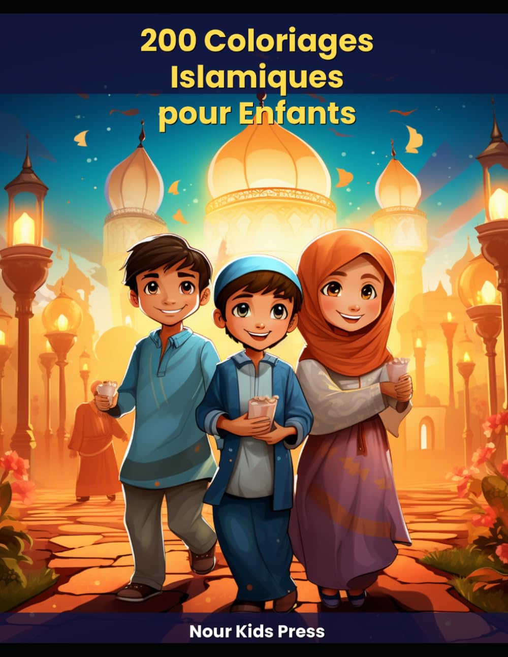200 Coloriages Islamiques pour Enfants: Livre d'activités amusant et éducatif