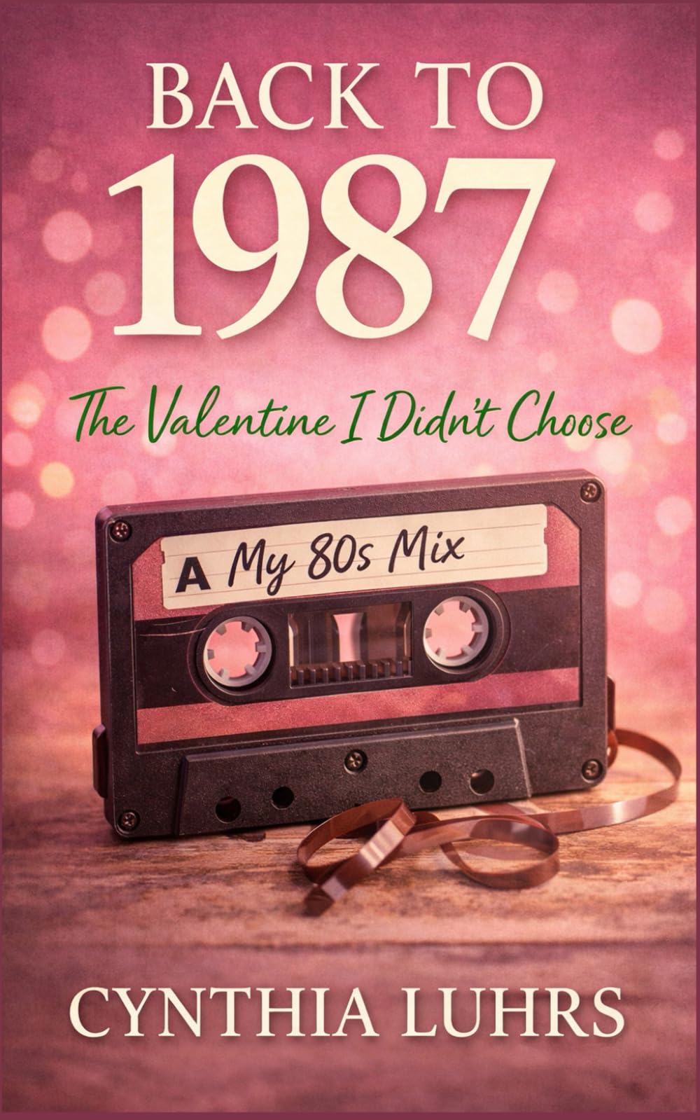 Back to 1987: The Valentine I Didn't Choose: A later in life time slip romance (If I'd Known Then)