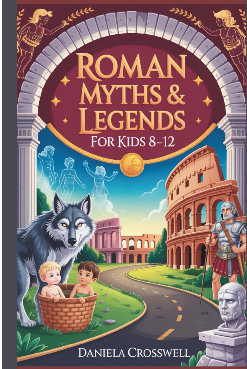 Roman Myths & Legends for Kids Ages 8–12: Discover the Heroes, Gods, and True Stories That Shaped Ancient Rome