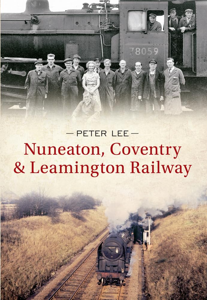 Nuneaton, Coventry & Leamington Railway by Peter Lee - 9781445606613