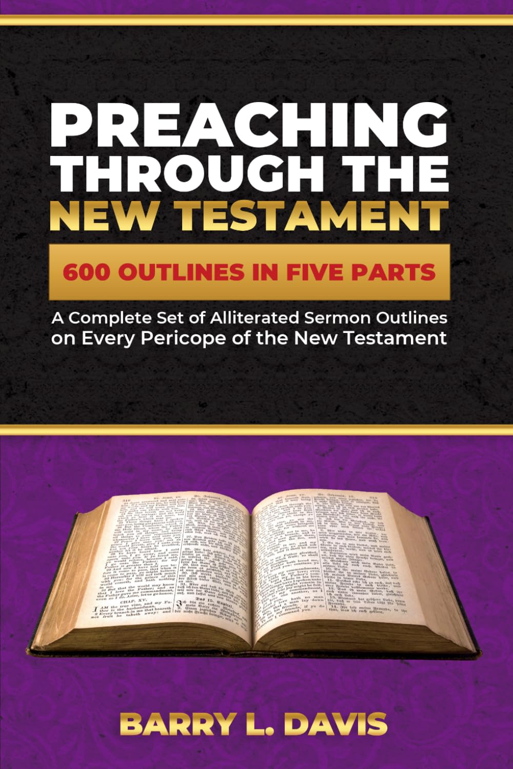 Preaching Through the New Testament: A Complete Set of Alliterated Sermon Outlines on Every Pericope of the New Testament (Alliterated Sermon Outlines for Busy Pastors)