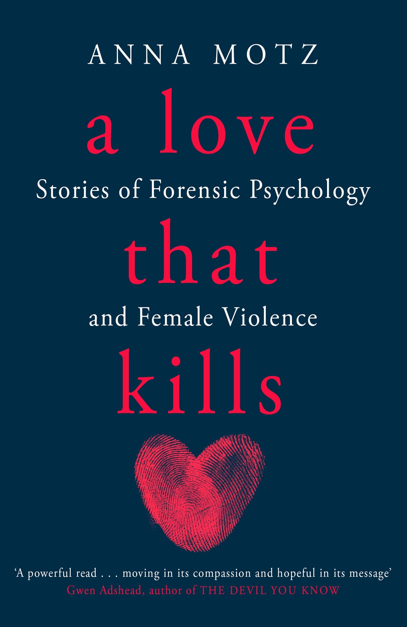 A Love That Kills: Stories of Forensic Psychology and Female A Love That Kills: Stories of Forensic Psychology and Female