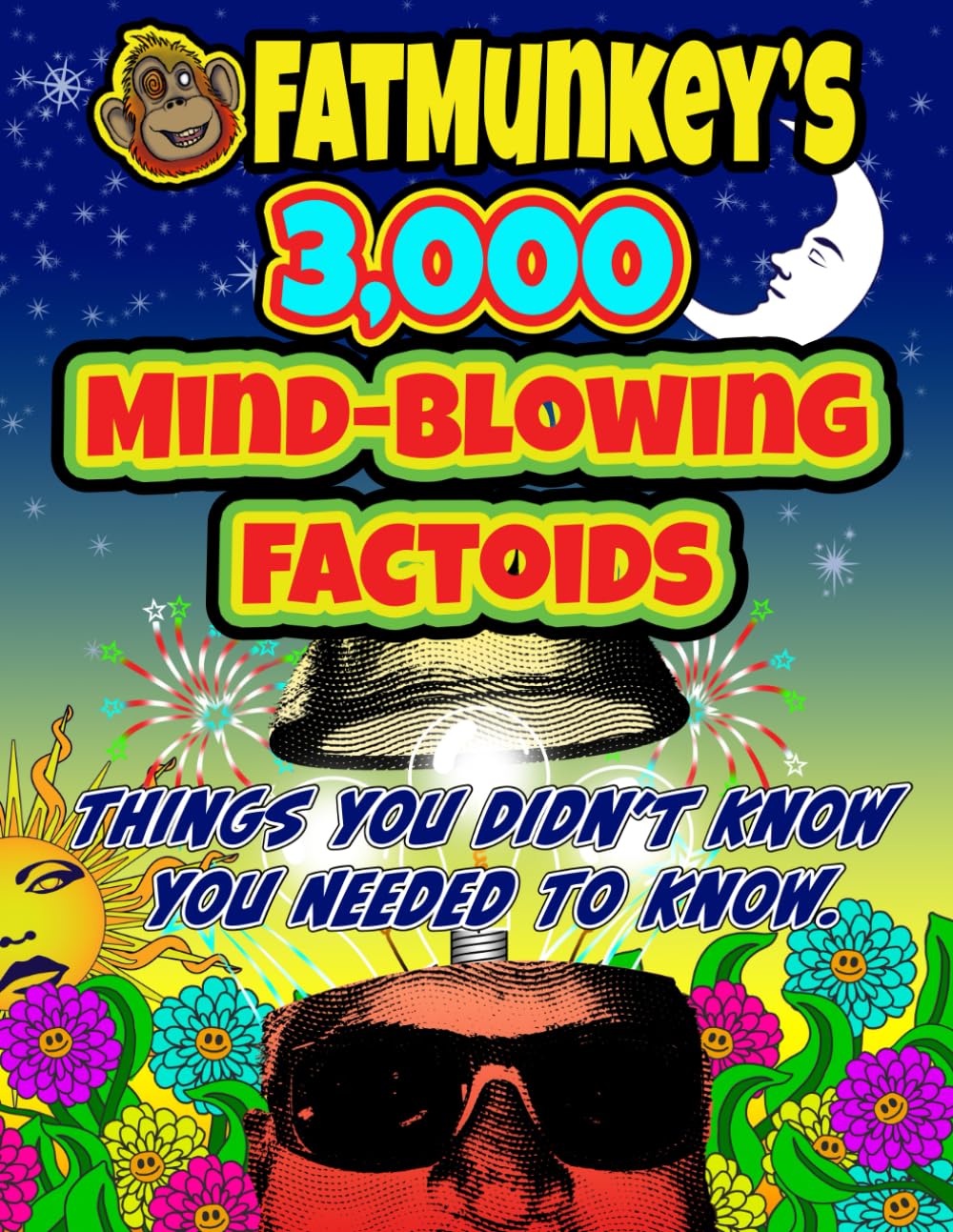 FatMunkey's 3,000 Mind-Blowing Factoids: Things you didn't know you needed to know.