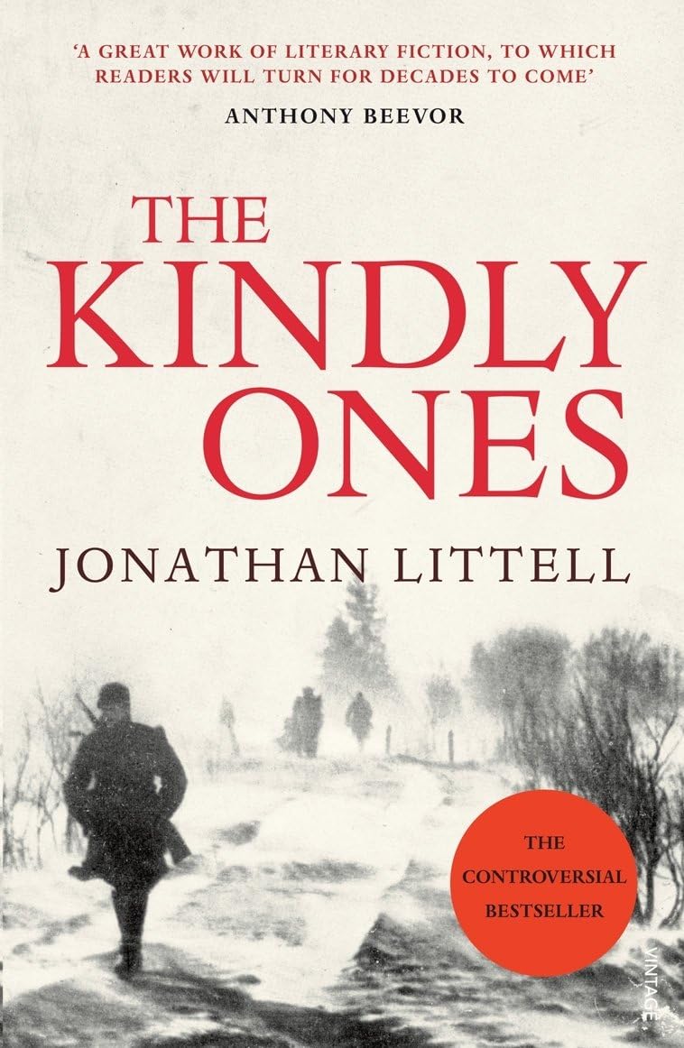 The Kindly Ones: A chilling Second World War novel following an SS officer from the Eastern Front to the ruins of Berlin