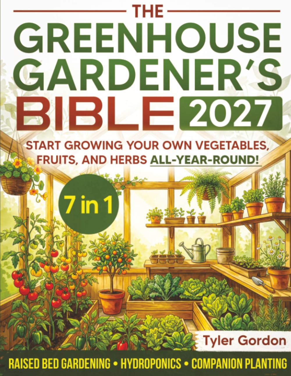 Grow Your Own Garden: The Greenhouse Gardener's Bible -1 Grow Your Own Garden: The Greenhouse Gardener's Bible -1