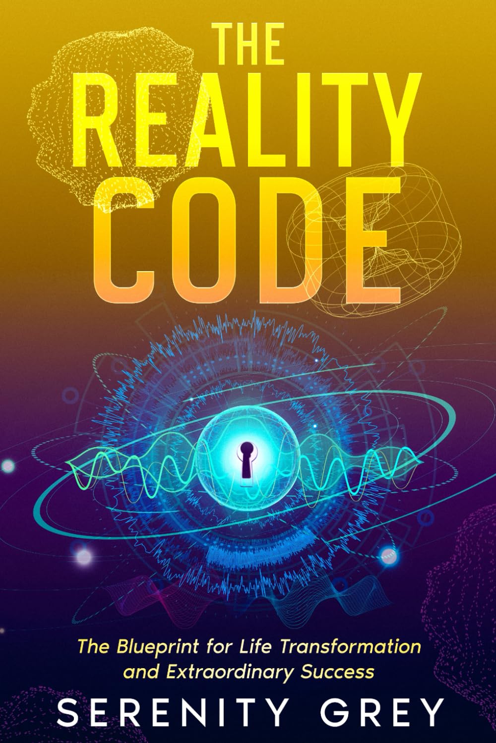 The Reality Code: The Blueprint for Life Transformation and Extraordinary Success