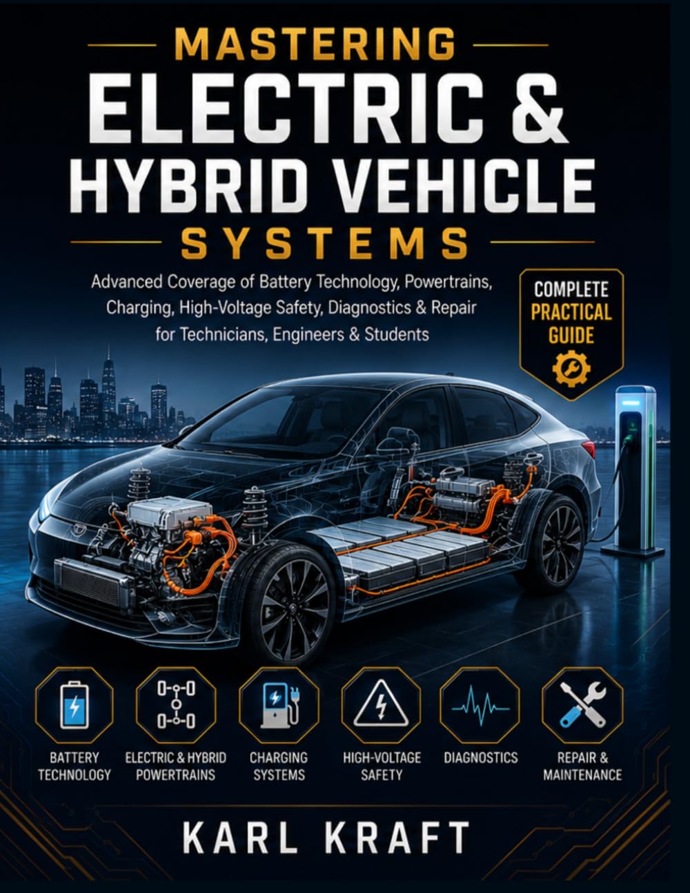 Mastering Electric and Hybrid Vehicle Systems: Advanced Coverage of Battery Technology, Powertrains, Charging, High-Voltage Safety, Diagnostics & Repair for Technicians, Engineers & Students