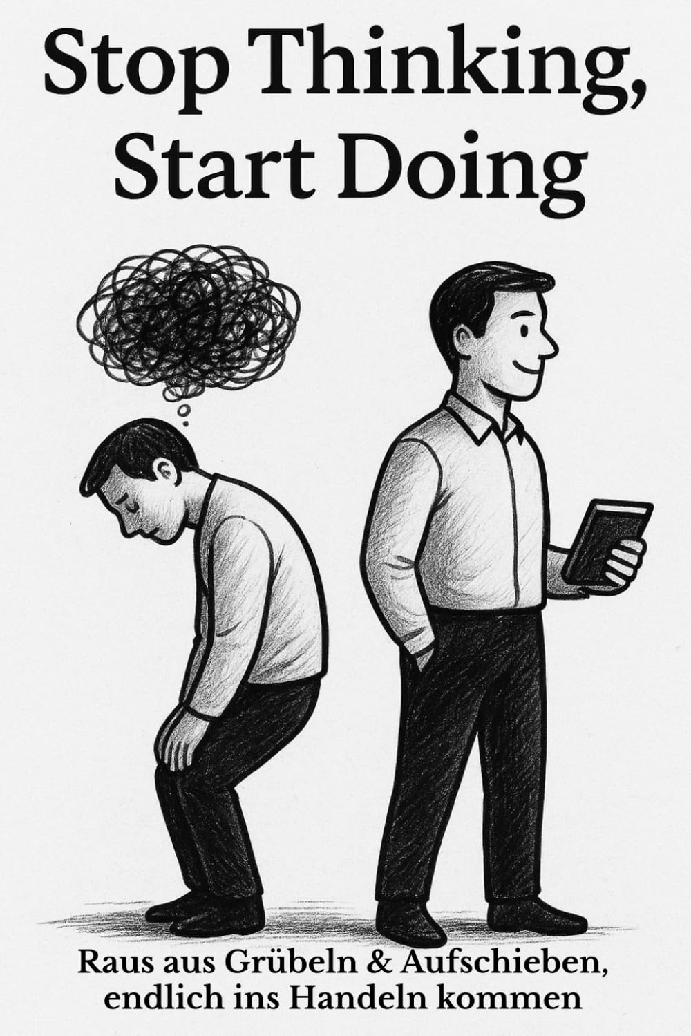Stop Thinking, Start Doing – Raus aus Grübeln & Aufschieben, endlich ins Handeln kommen: Praktische Strategien gegen Overthinking & Prokrastination – ... und Mini-Gewohnheiten sofort ins Tun kommen