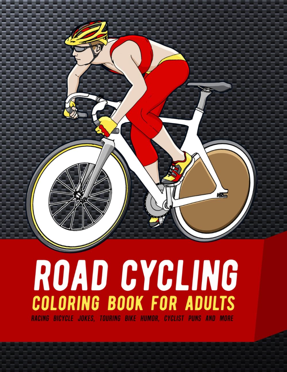 Road Cycling Coloring Book For Adults: Racing Bicycle Jokes, Touring Bike Humor, Cyclist Puns And More