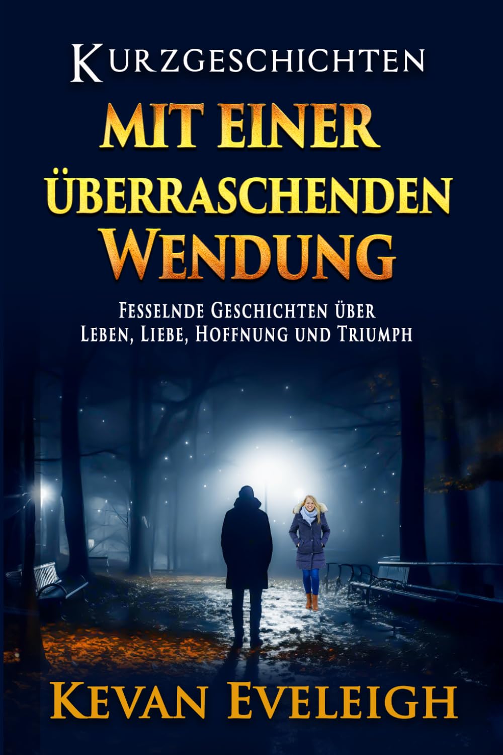Kurzgeschichten mit überraschender Wendung: Eine fesselnde Sammlung über Leben, Liebe, Hoffnung und unerwartete Wendungen