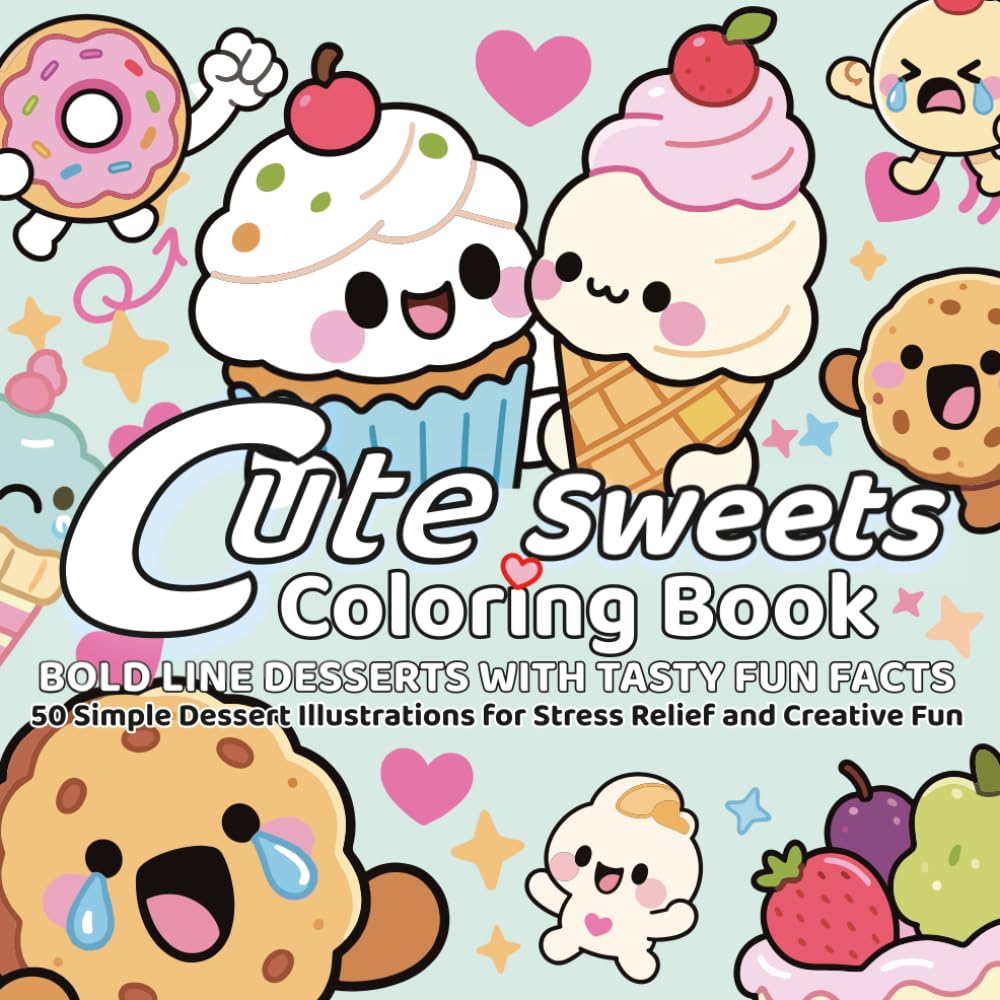 Cute Sweets Coloring Book Bold Line Desserts with Tasty Fun Facts: 50 Simple Dessert Illustrations for Stress Relief and Creative Fun