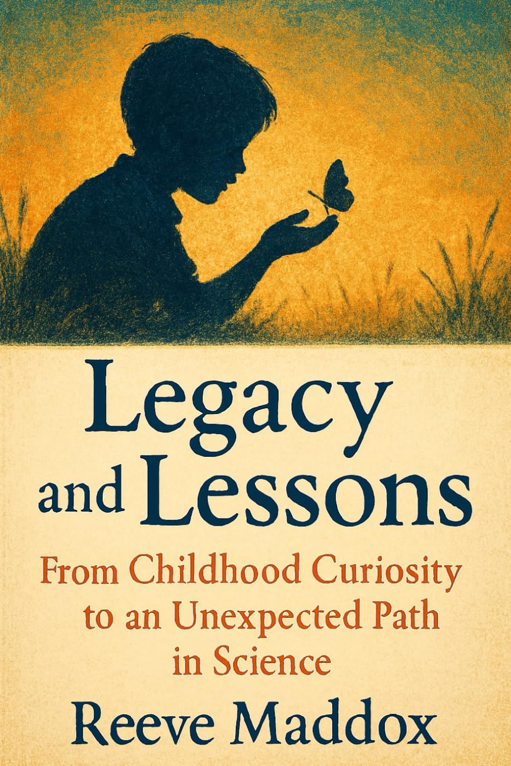 Legacy and Lessons: From Childhood Curiosity to an Unexpected Path in Science