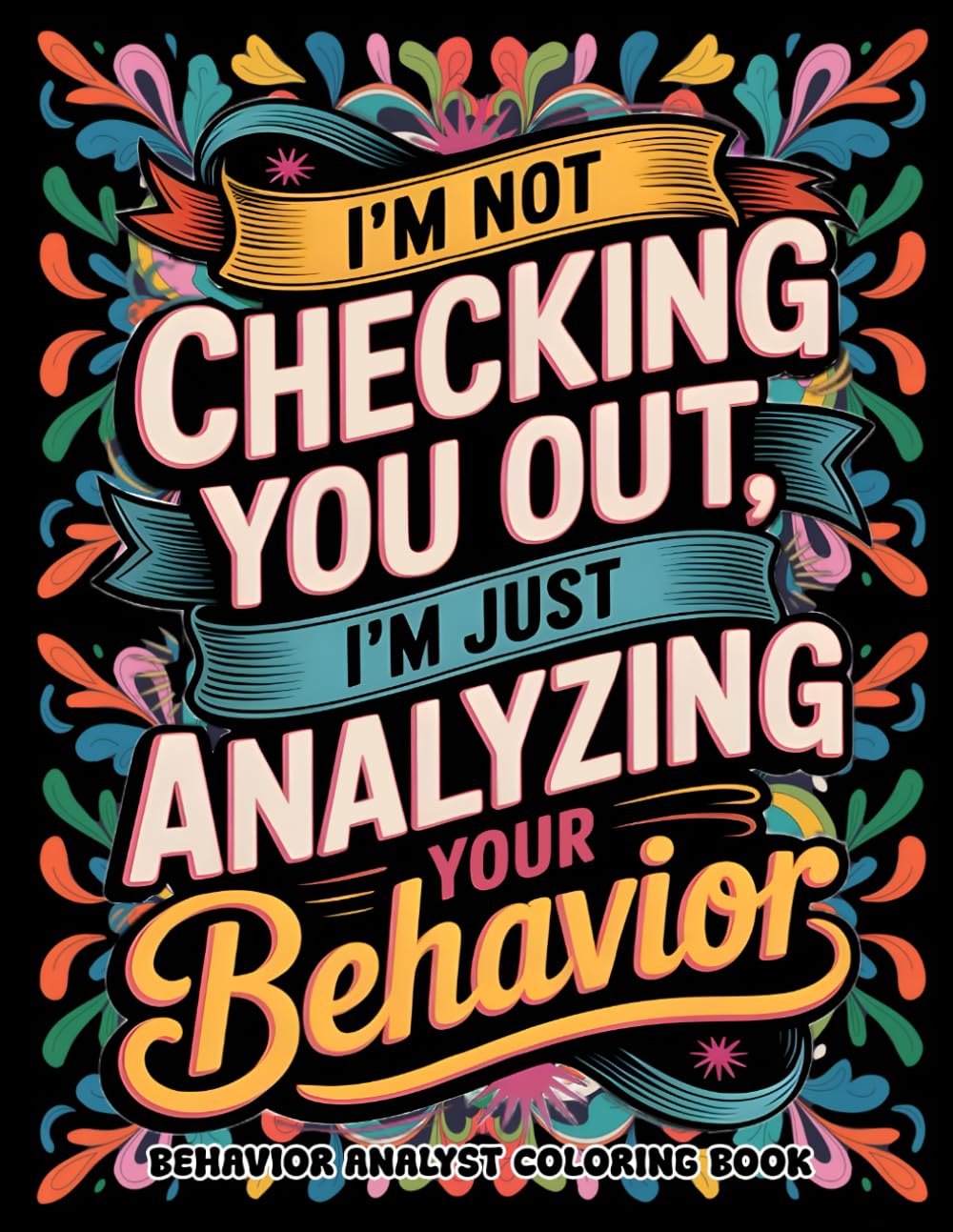Behavior Analyst Coloring Book: Funny and Relaxing Appreciation Gift for BCBA And ABA Therapists, Assistants, and Students