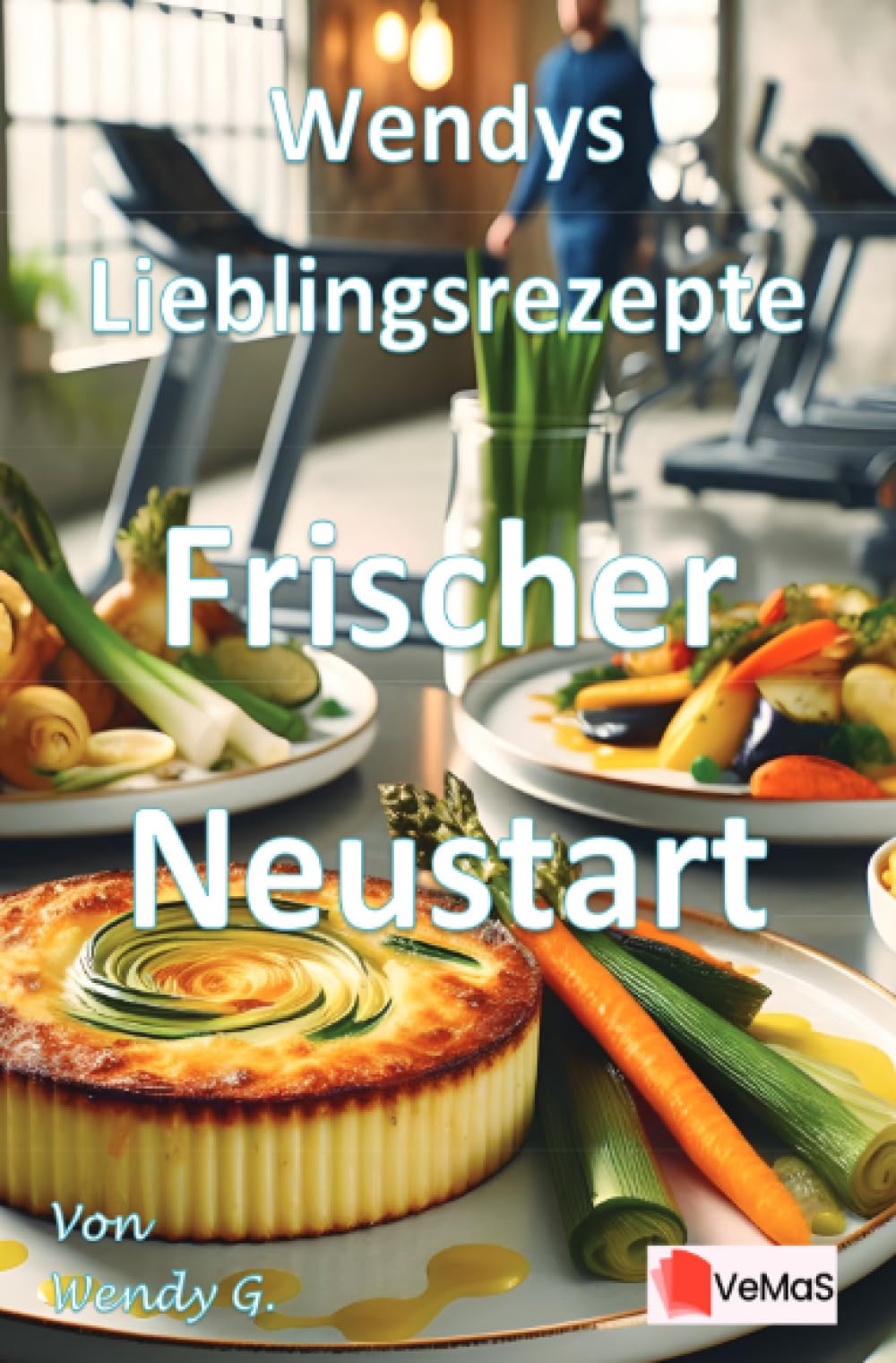 Wendys Lieblingsrezepte - Frischer Neustart: 25 Rezepte für den frischen kulinarischen Neustart
