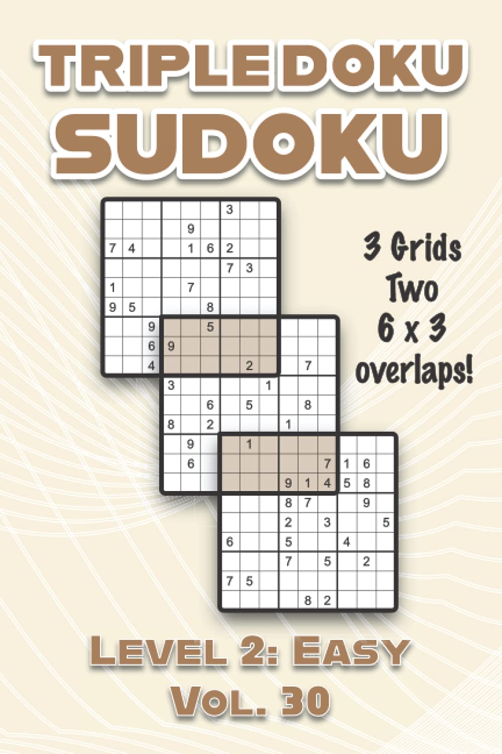 Triple Doku Sudoku 3 Grids Two 6 x 3 Overlaps Level 2: Easy Vol. 30: Play Triple Sudoku With Solutions 9 x 9 Nine Numbers Grid Easy Level Volumes 1-40 ... Puzzles Challenge For All Ages Kids to Adults