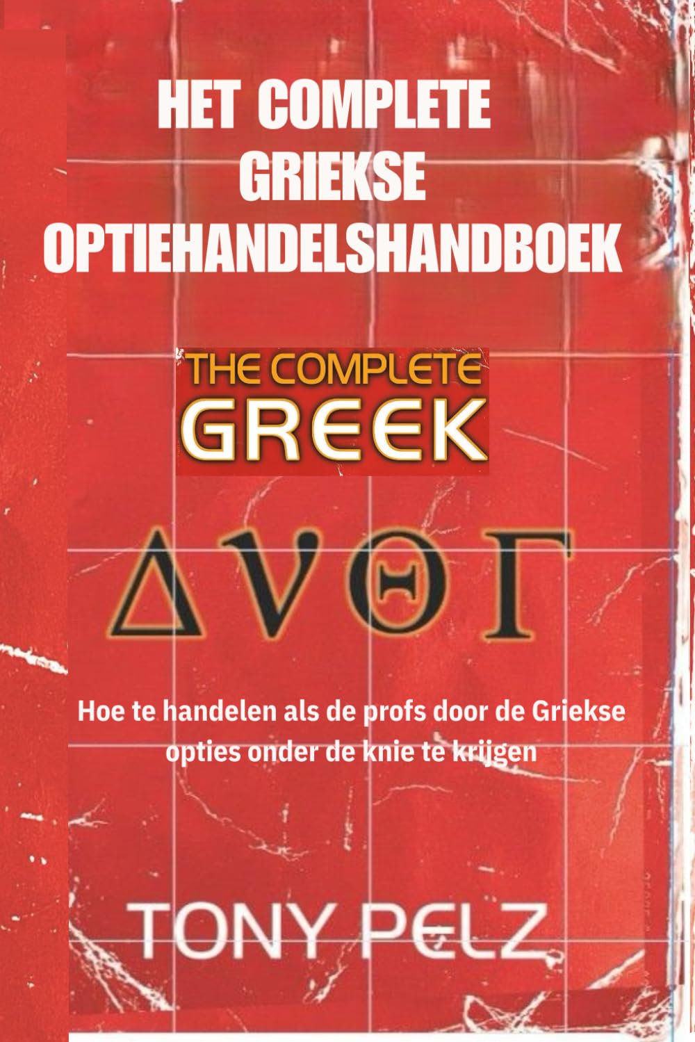 HET COMPLETE GRIEKSE OPTIEHANDELSHANDBOEK: Hoe te handelen als de profs door de Griekse opties onder de knie te krijgen