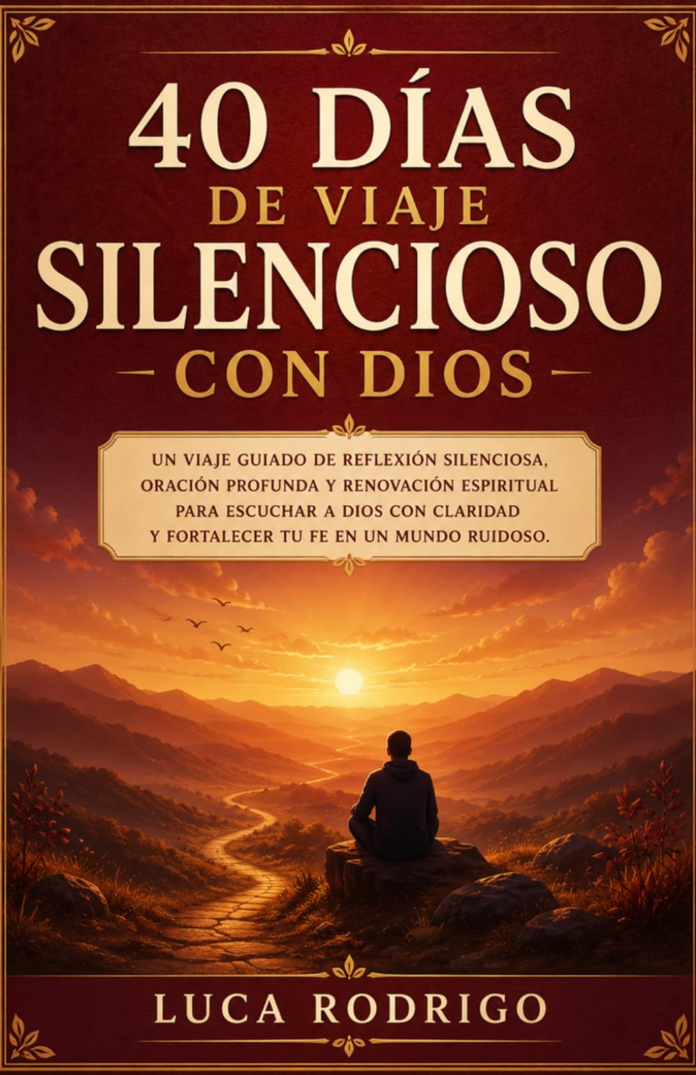 40 días de viaje silencioso con Dios: Un viaje guiado de reflexión silenciosa, oración profunda y renovación espiritual para escuchar a Dios con claridad y fortalecer tu fe en un mundo ruidoso.