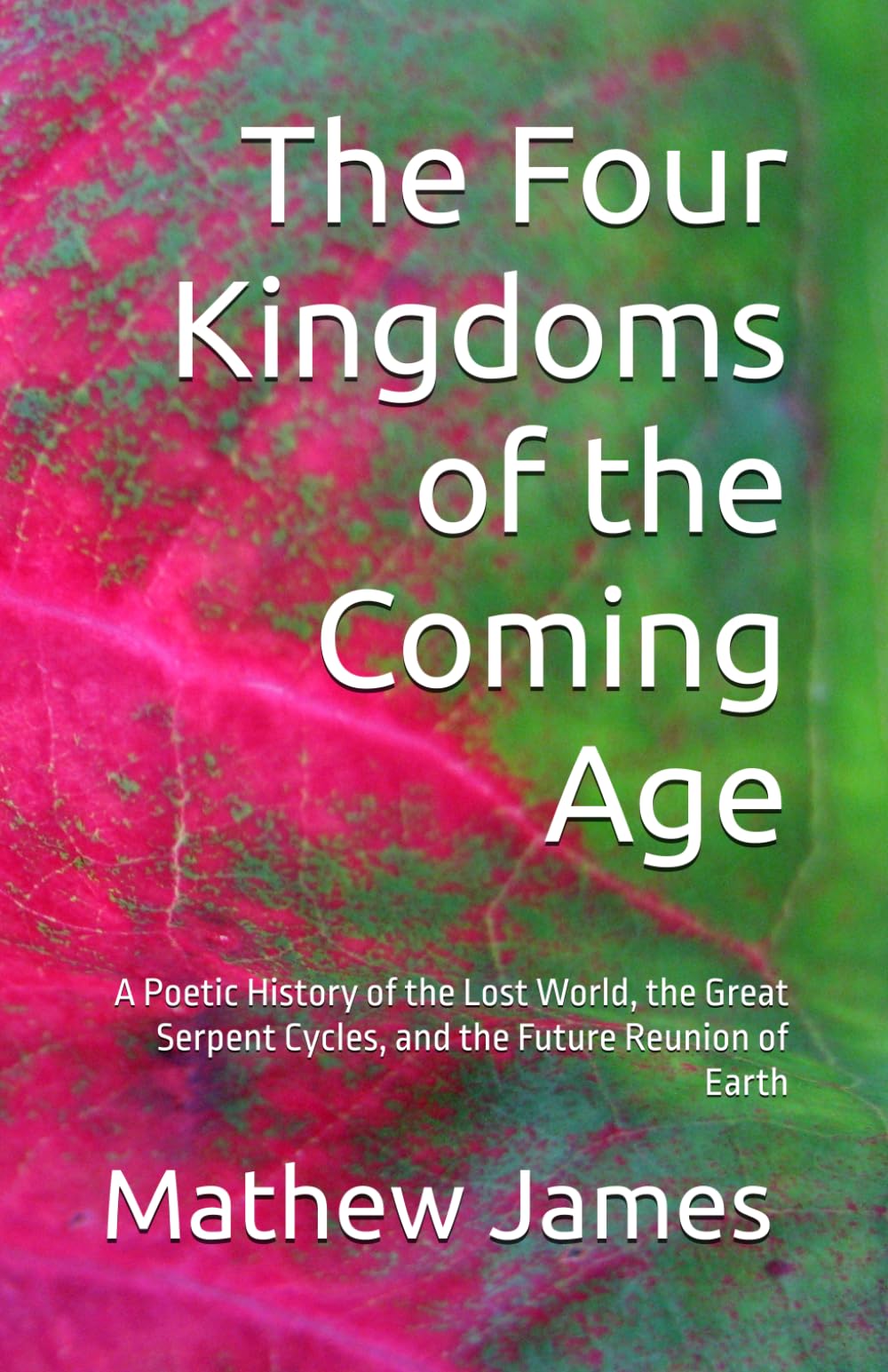 The Four Kingdoms of the Coming Age: A Poetic History of the Lost World, the Great Serpent Cycles, and the Future Reunion of Earth