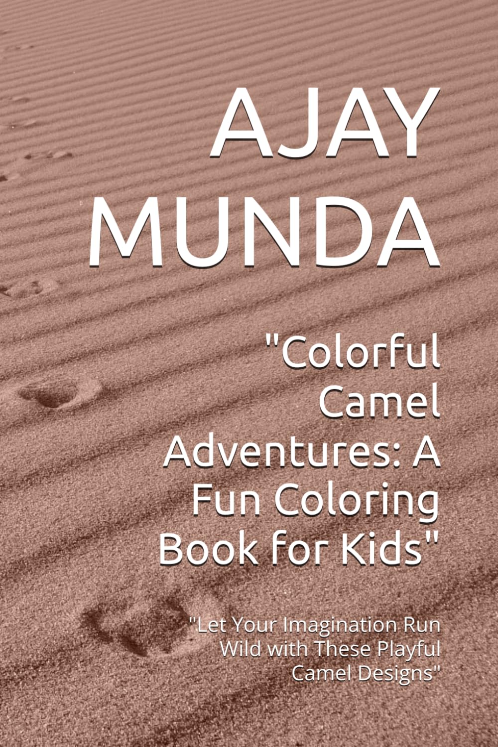 "Colorful Camel Adventures: A Fun Coloring Book for Kids": "Let Your Imagination Run Wild with These Playful Camel Designs"