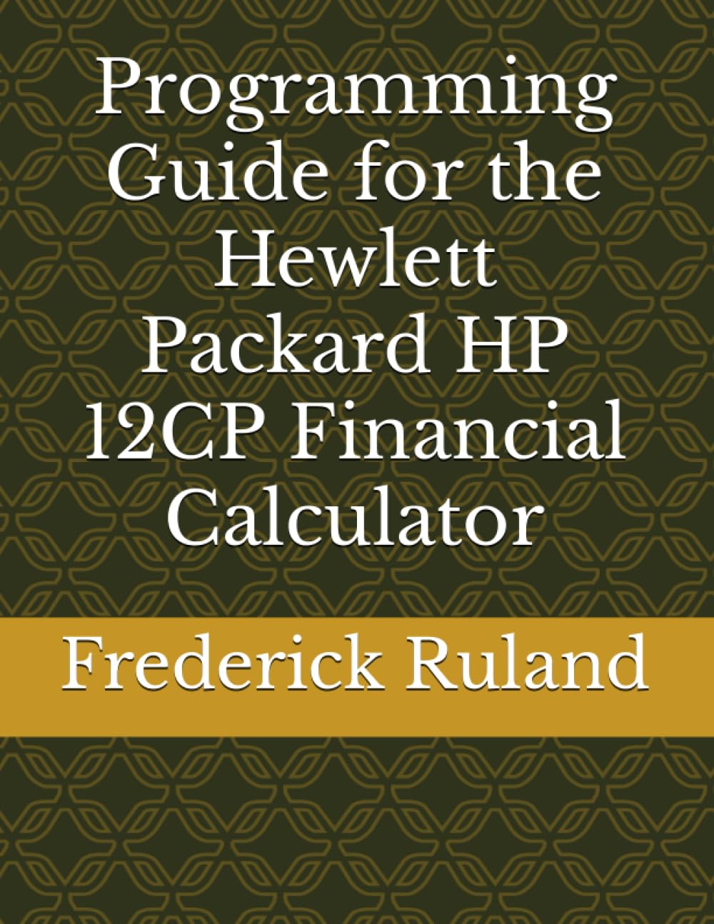 Programming Guide for the Hewlett Packard HP 12CP Financial Calculator