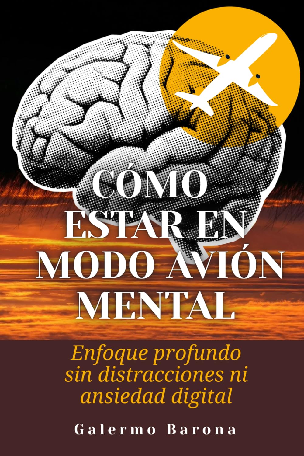 Cómo estar en modo avión mental: Enfoque profundo sin distracciones ni ansiedad digital