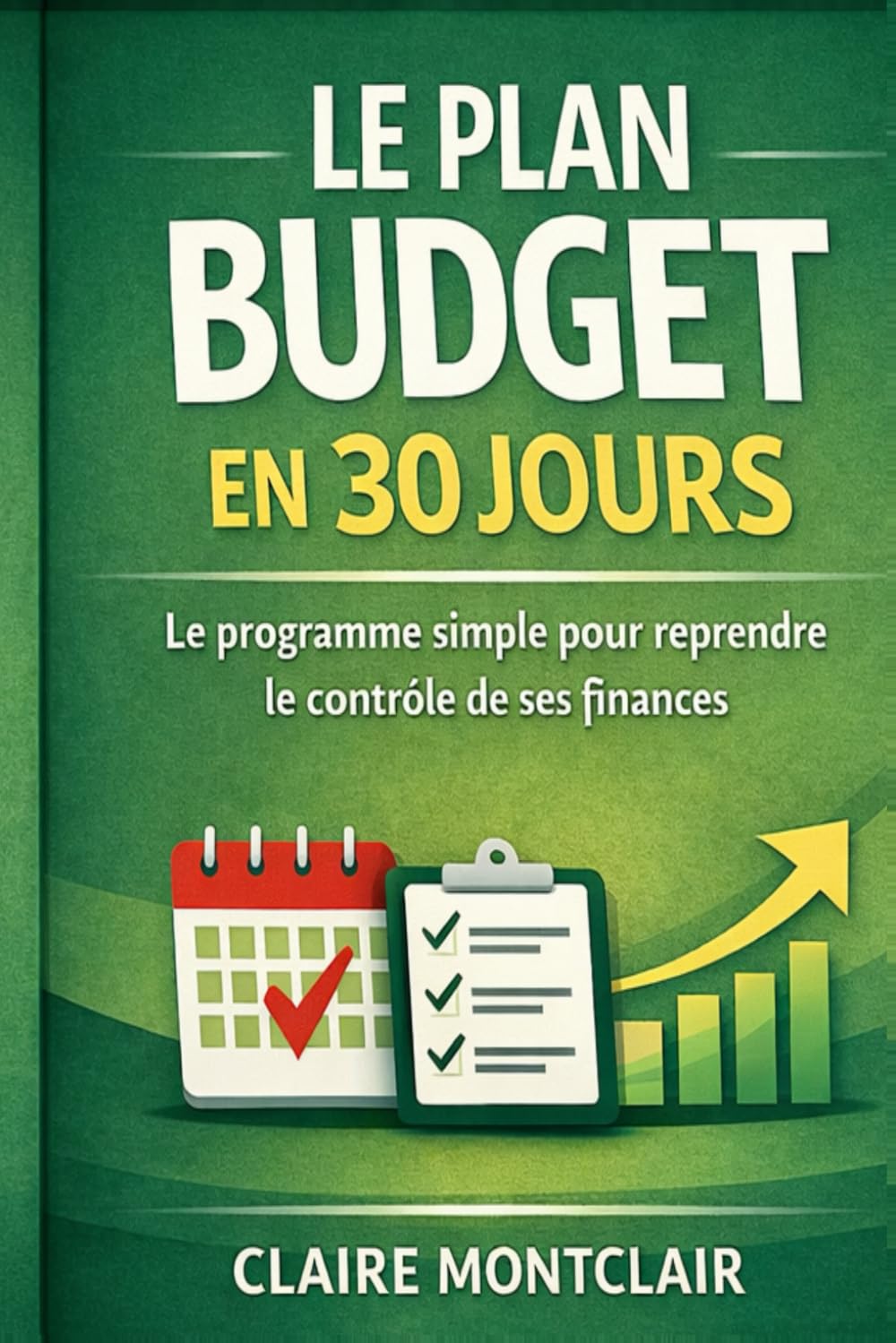 Le Plan Budget en 30 jours: Le programme simple pour reprendre le contrôle de ses finances et économiser intelligemment (Les bases des finances personnelles)