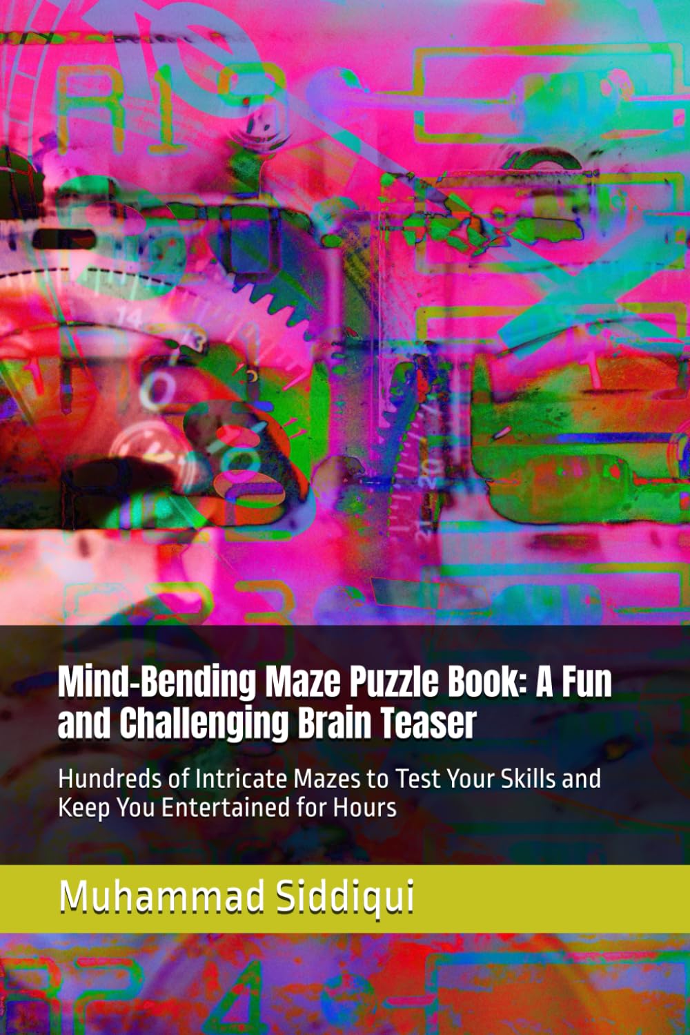 Mind-Bending Maze Puzzle Book: A Fun and Challenging Brain Teaser: Hundreds of Intricate Mazes to Test Your Skills and Keep You Entertained for Hours