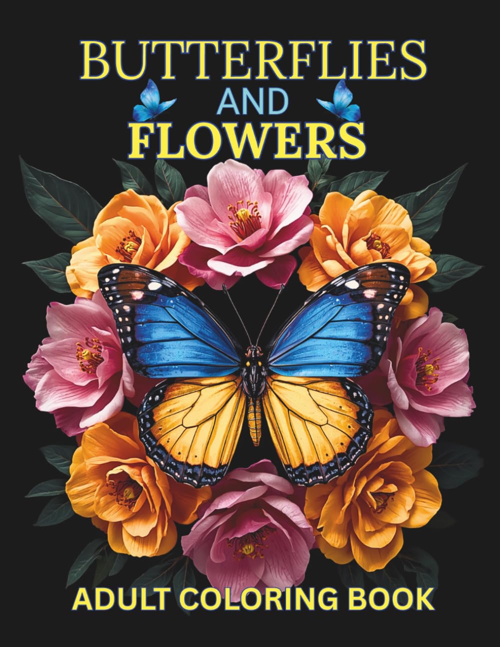 Butterflies and Flowers Adult Coloring Book: 50 Large Print Nature Inspired Illustrations for Relaxation, Mindful Focus, and Creative Enjoyment