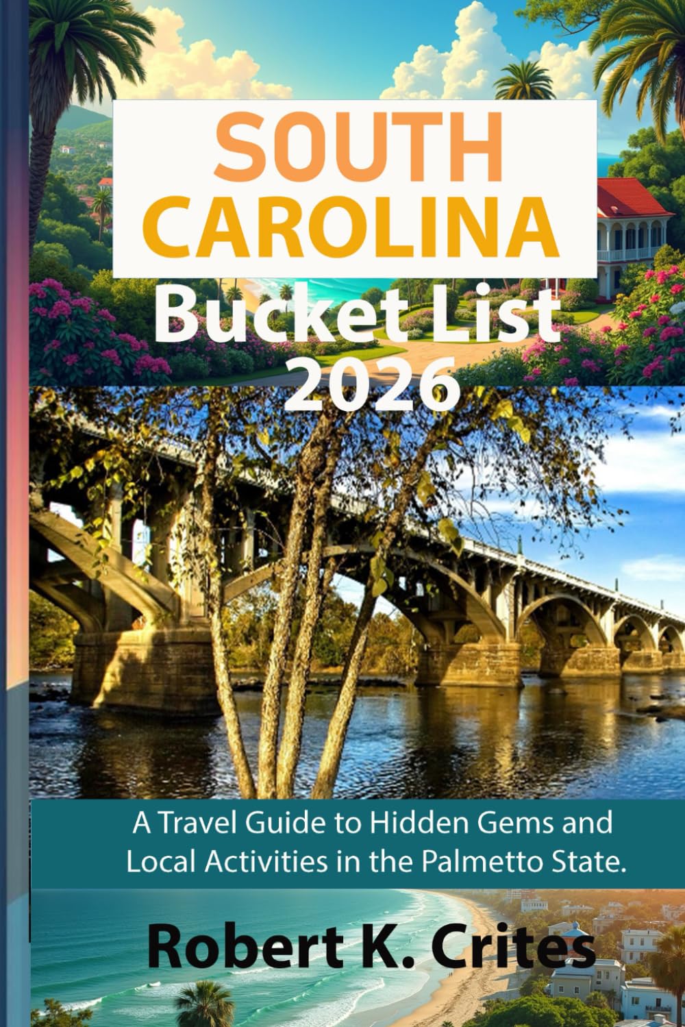 South Carolina Bucket List 2026: A Travel Guide to Hidden Gems and Local Activities in the Palmetto State. (EasyTravel Guides)