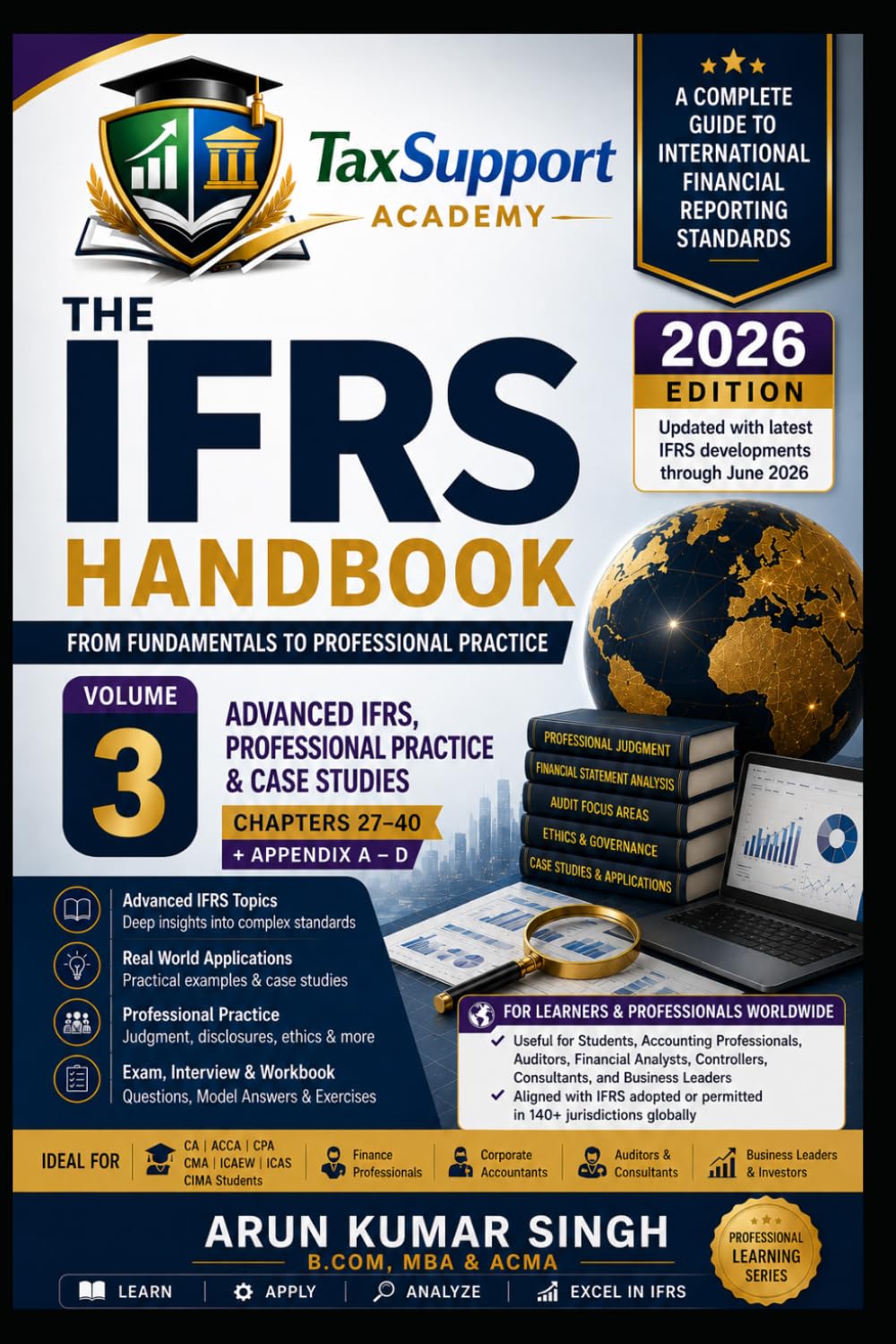 The IFRS Handbook: From Fundamentals to Professional Practice (Volume 3): Advanced IFRS, Professional Practice & Case Studies | Practical Examples, ... Entries, Case Studies & Revision Guide