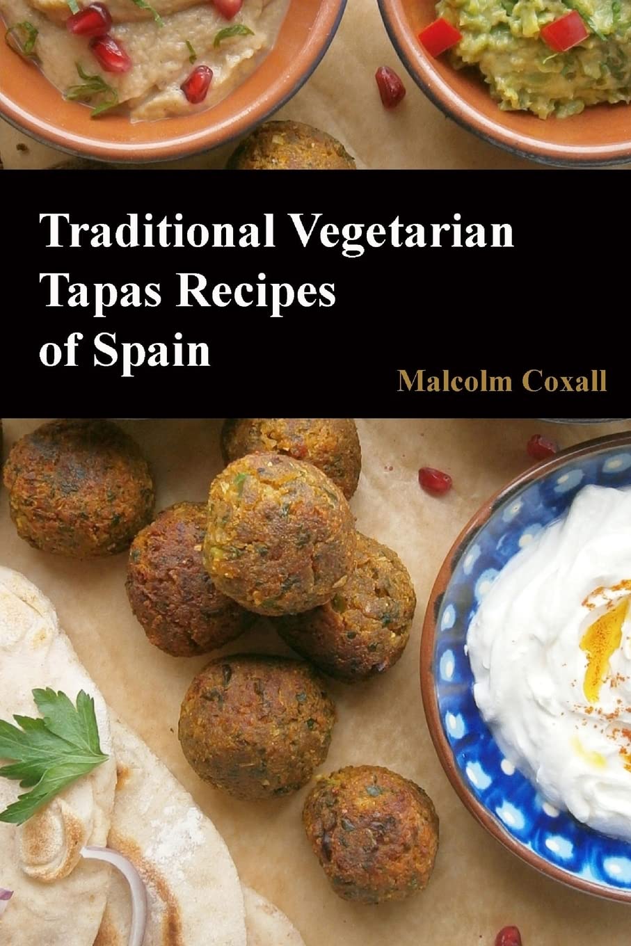 Traditional Vegetarian Tapas Recipes of Spain: 3 (Traditional Recipes of Spain)