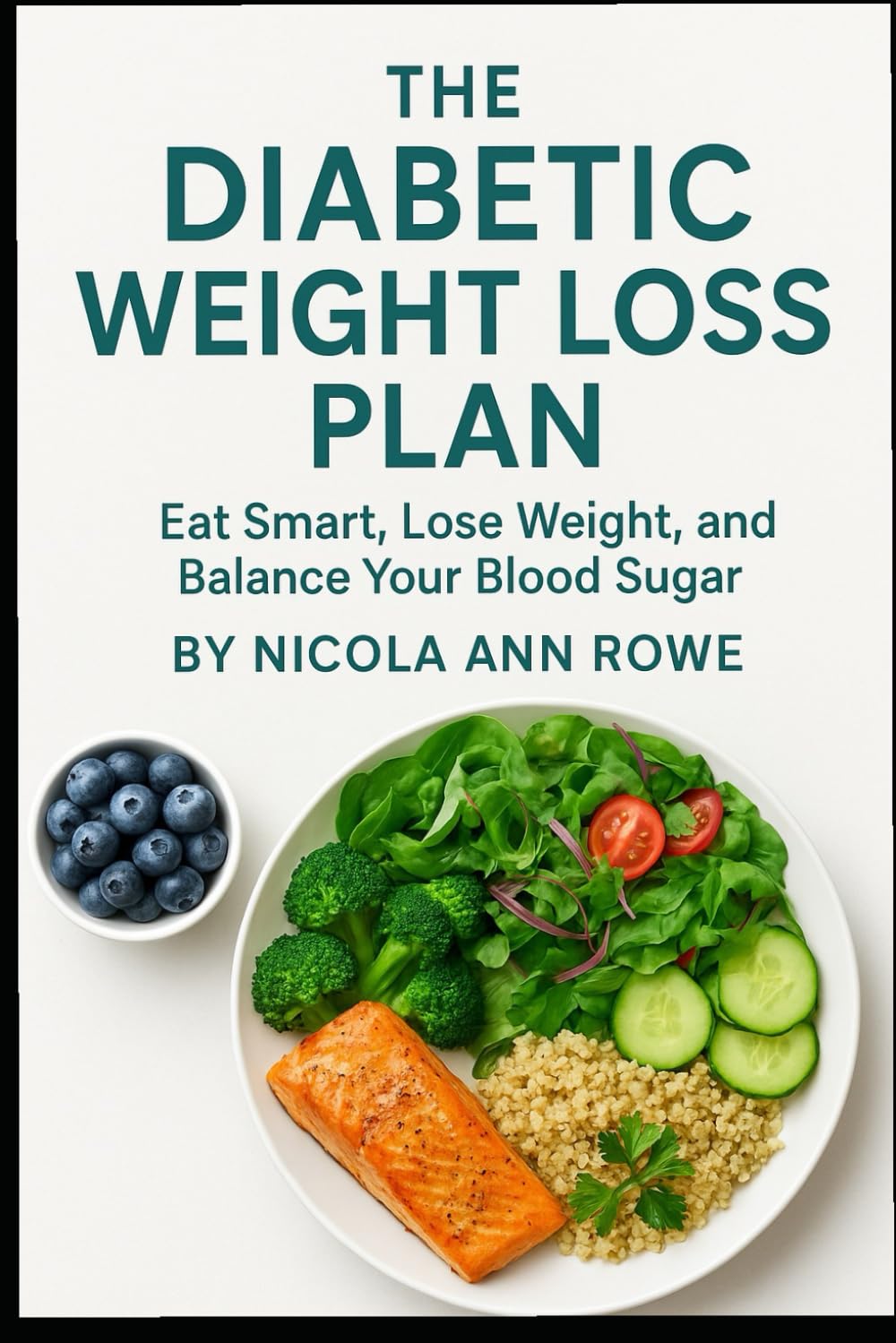 The Diabetic Weight Loss Plan: A Safe, Simple & Effective Guide to Eating Well, Losing Weight, and Balancing Blood Sugar