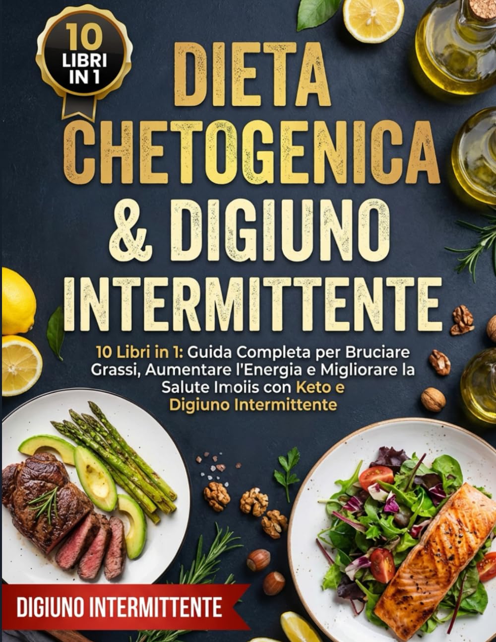 DIETA CHETOGENICA & DIGIUNO INTERMITTENTE 10 Libri in 1: Guida Completa per Bruciare Grassi, Aumentare l’Energia e Migliorare la Salute con Keto e Digiuno Intermittente