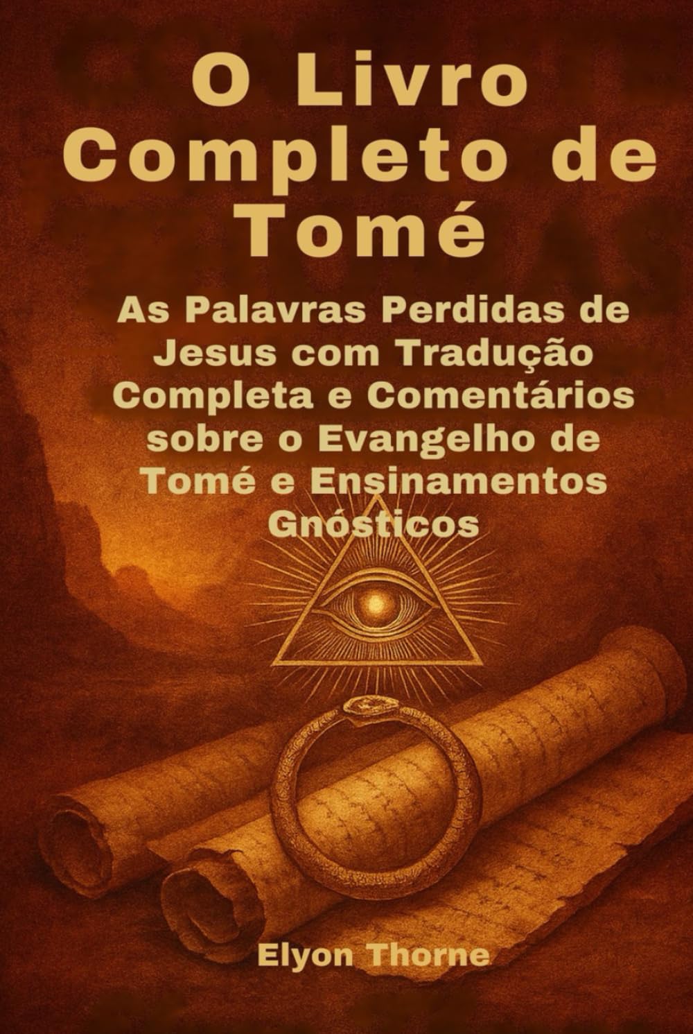 O Livro Completo de Tomé: As Palavras Perdidas de Jesus com Tradução Completa e Comentários sobre o Evangelho de Tomé e Ensinamentos Gnósticos