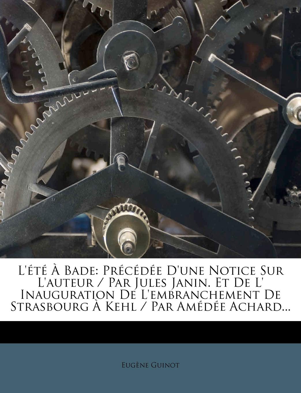 L'Été À Bade: Précédée d'Une Notice Sur l'Auteur / Par Jules Janin. Et de L' Inauguration de l'Embranchement de Strasbourg À Kehl / Par Amédée Achard...