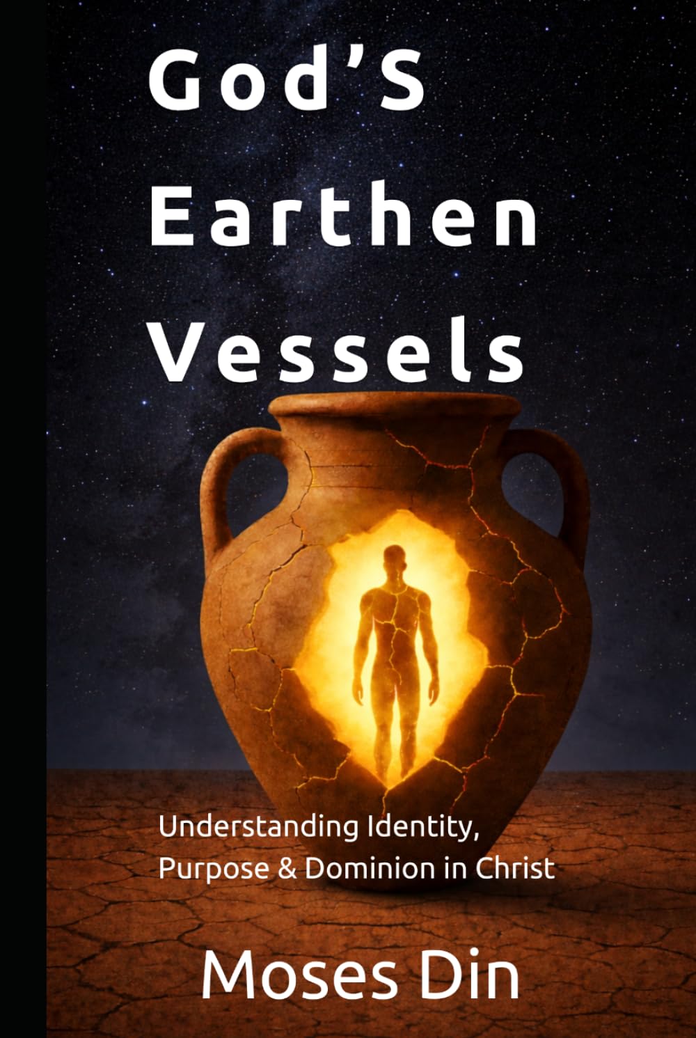 God's Earthen Vessel: Understanding Identity, Purpose and Dominion in Christ